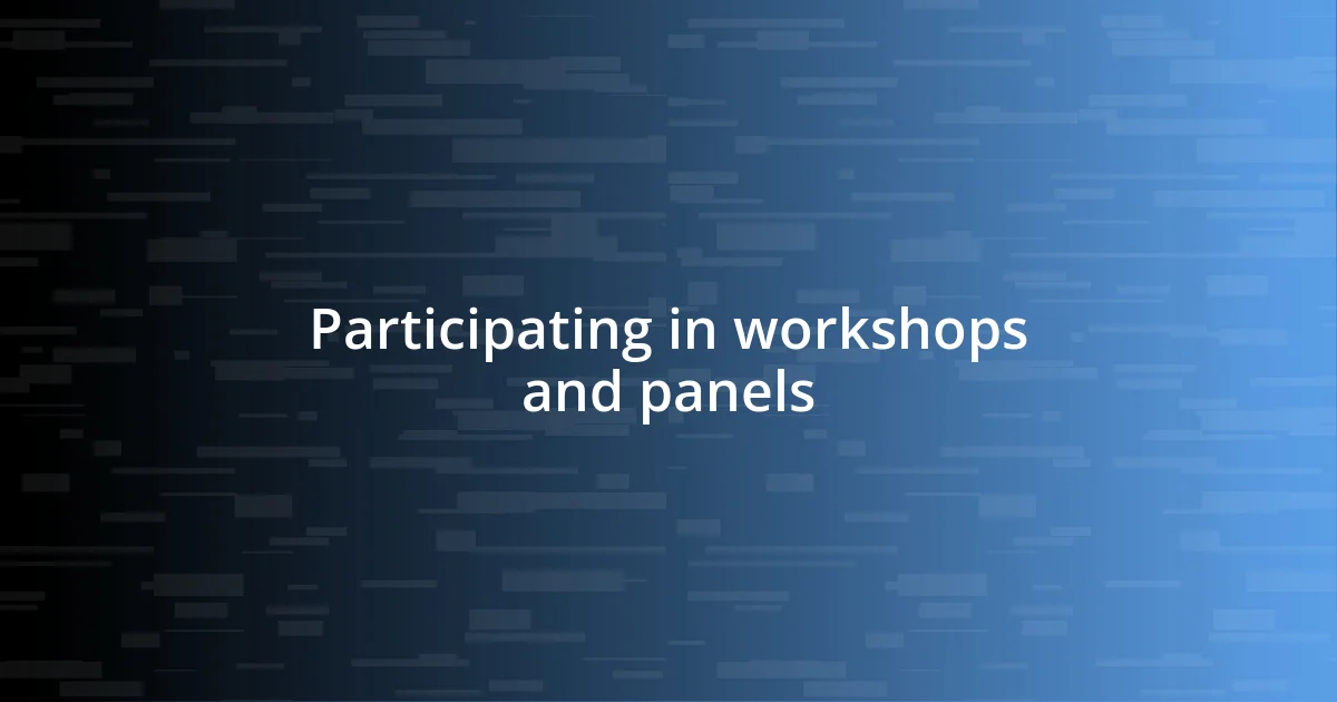 Participating in workshops and panels