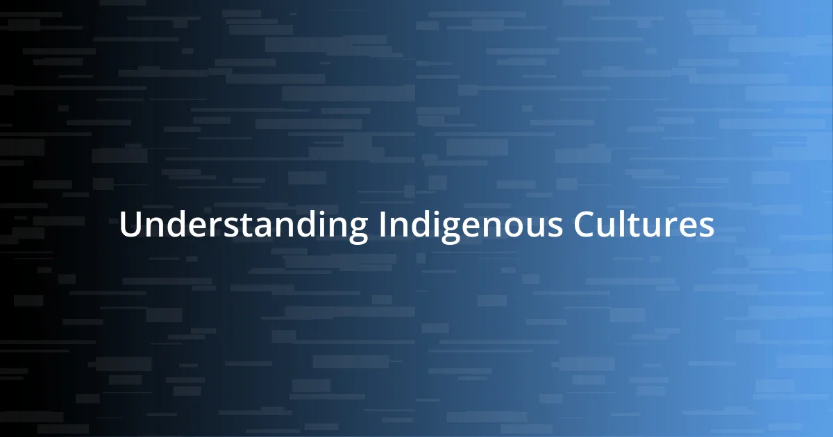 Understanding Indigenous Cultures