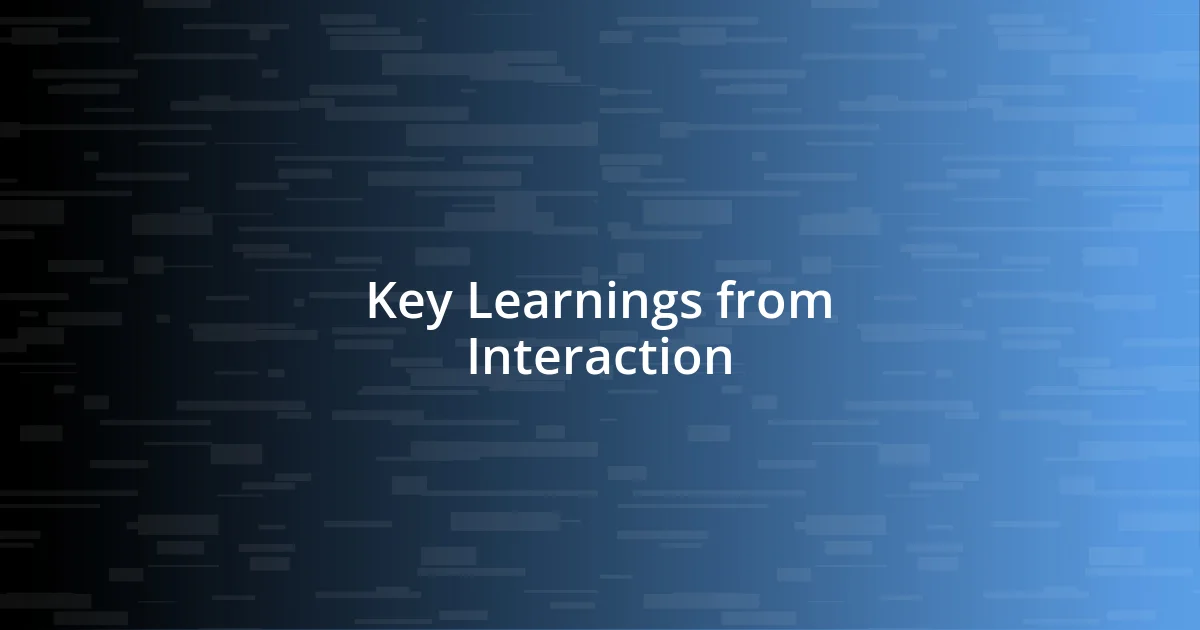 Key Learnings from Interaction