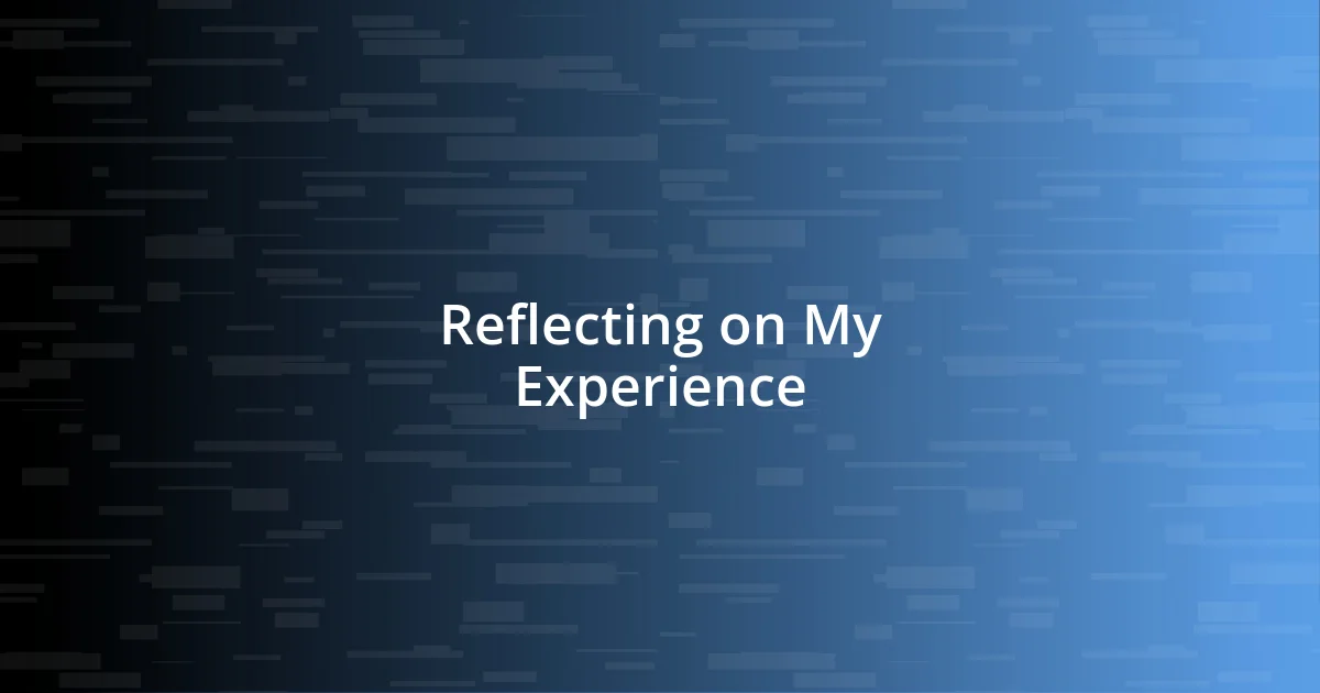 Reflecting on My Experience