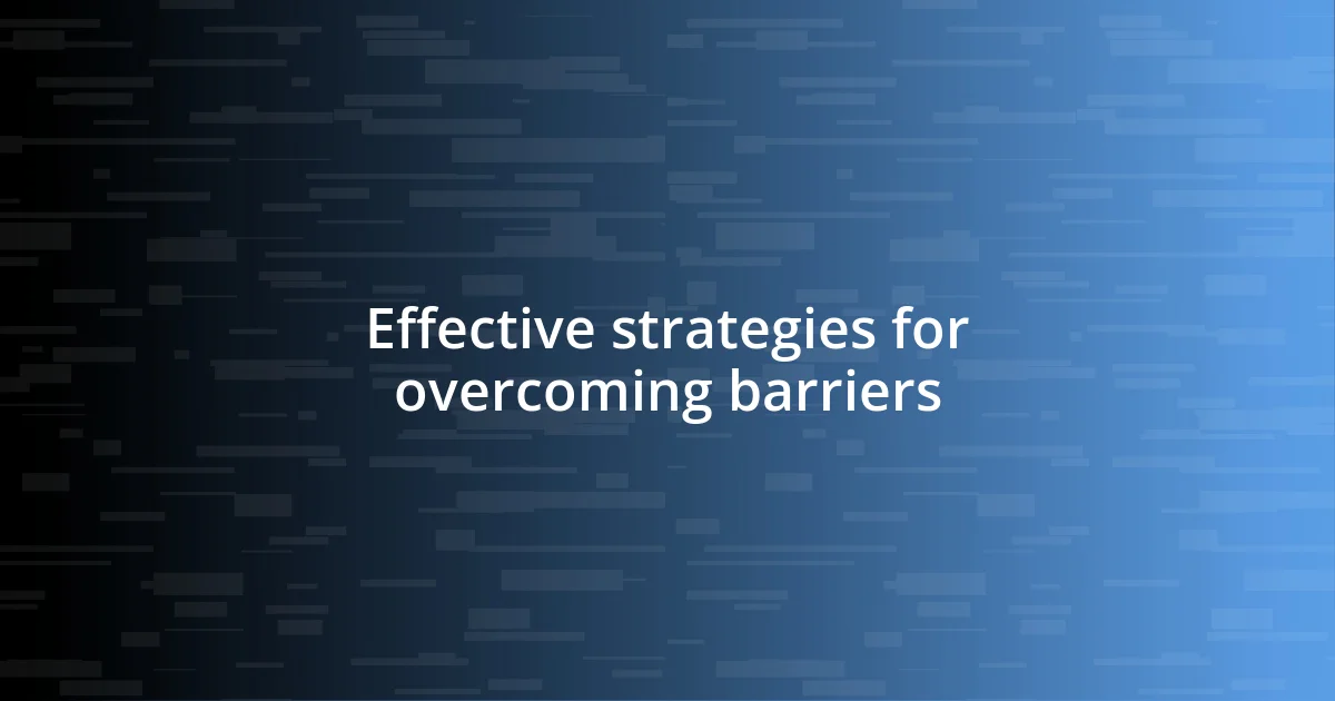 Effective strategies for overcoming barriers