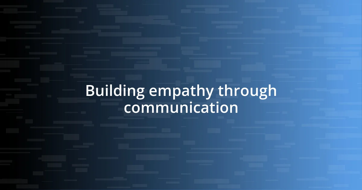 Building empathy through communication