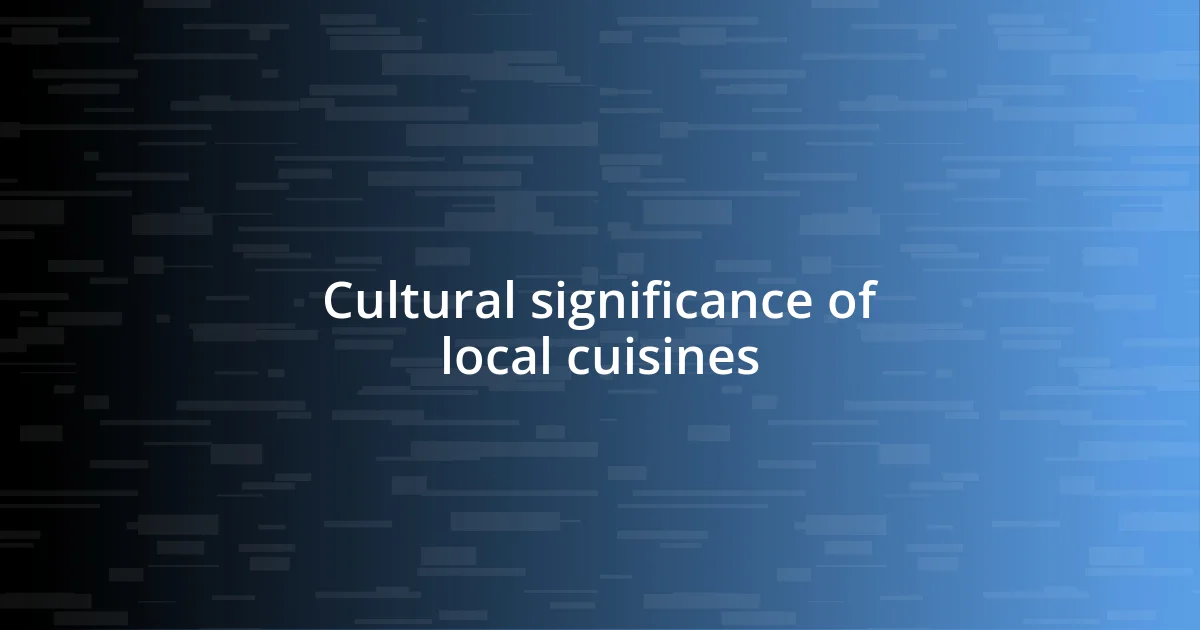 Cultural significance of local cuisines