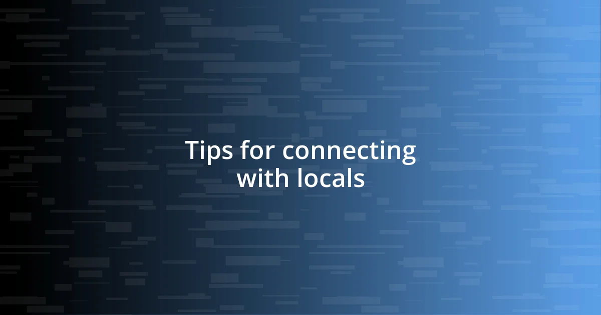 Tips for connecting with locals