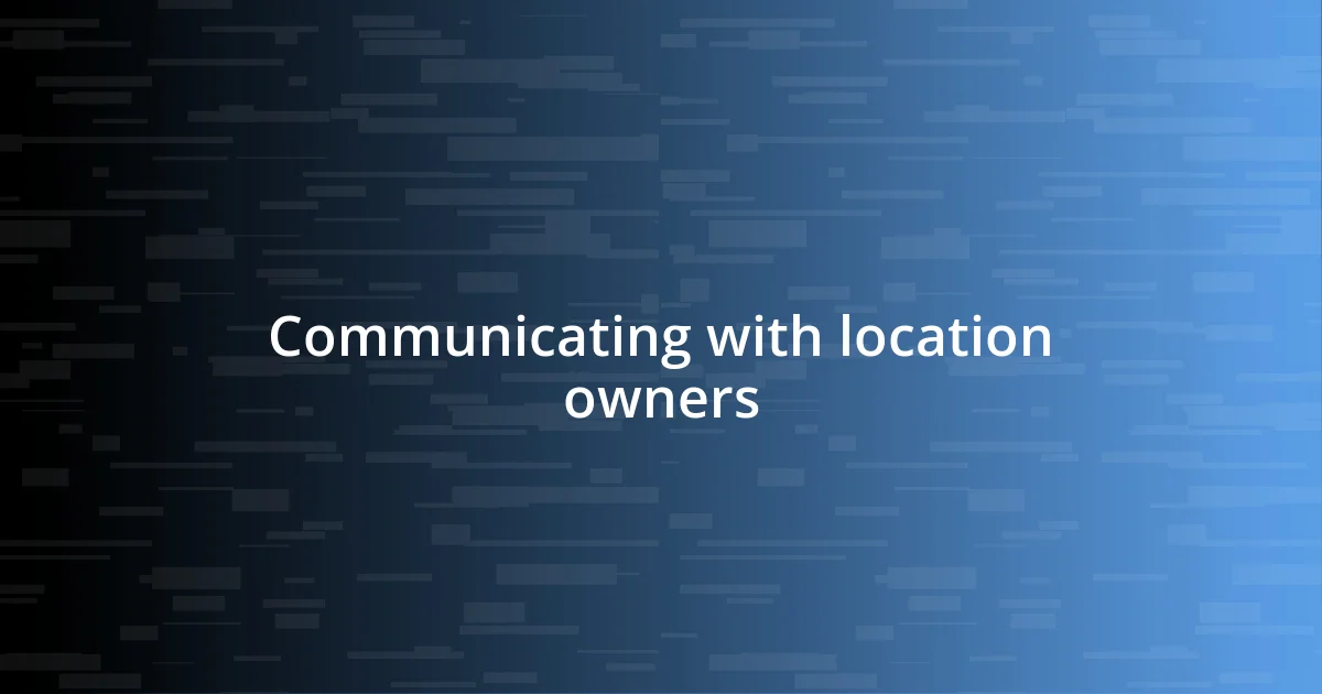 Communicating with location owners