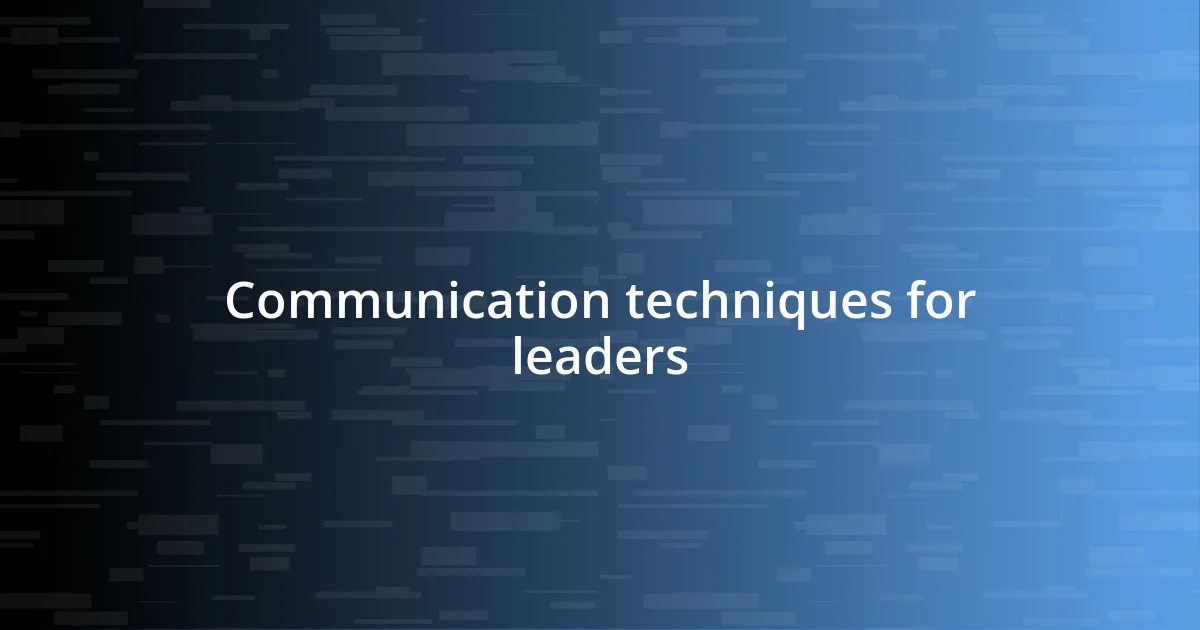 Communication techniques for leaders