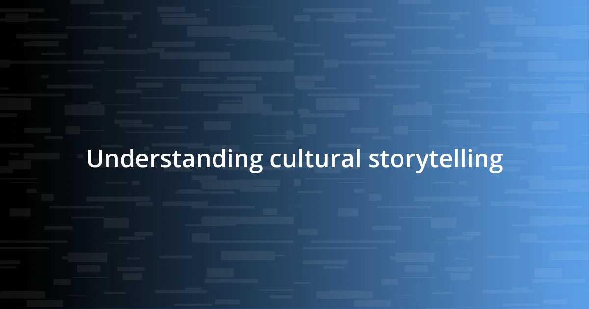 Understanding cultural storytelling