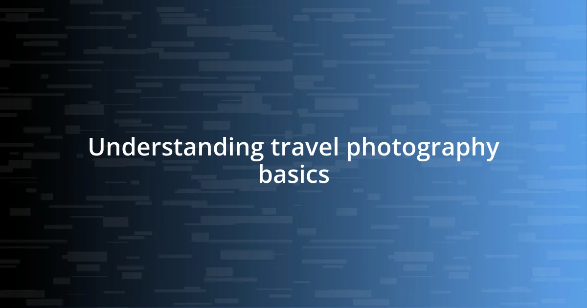 Understanding travel photography basics