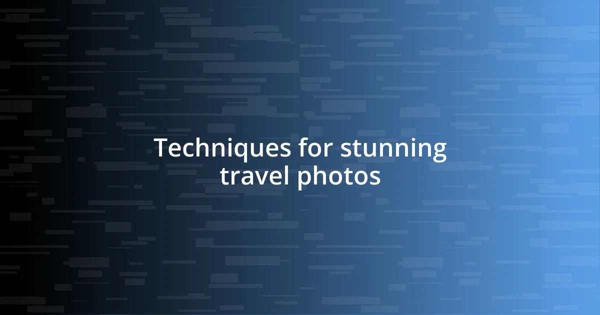 Techniques for stunning travel photos