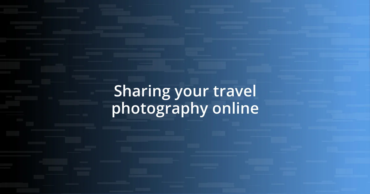 Sharing your travel photography online