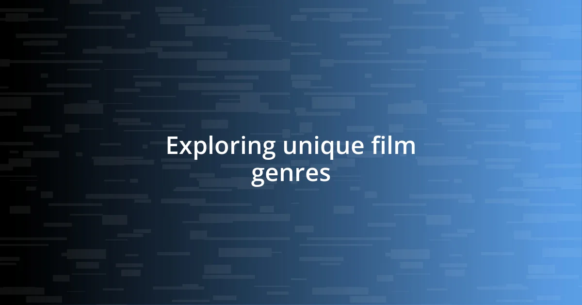 Exploring unique film genres