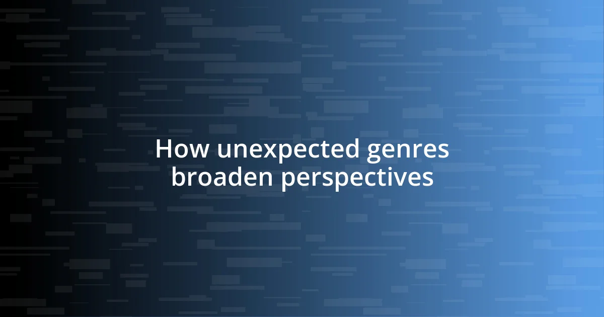 How unexpected genres broaden perspectives