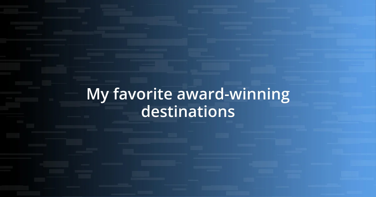 My favorite award-winning destinations