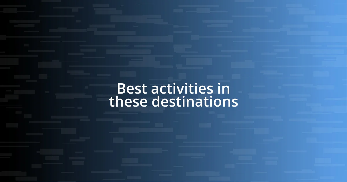 Best activities in these destinations