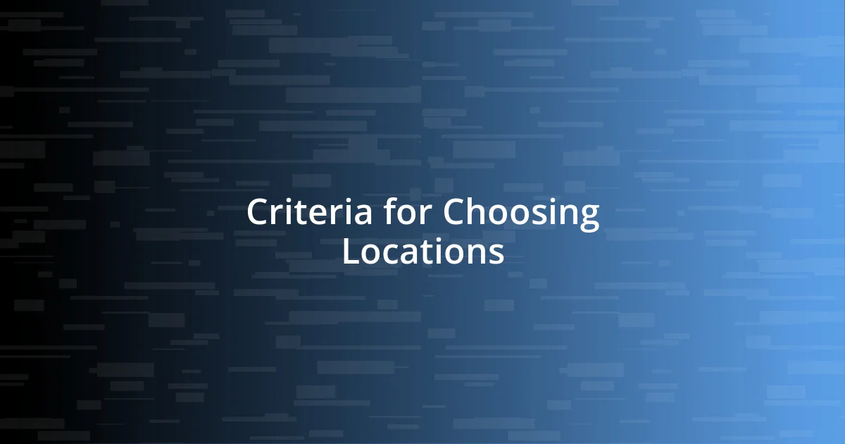 Criteria for Choosing Locations