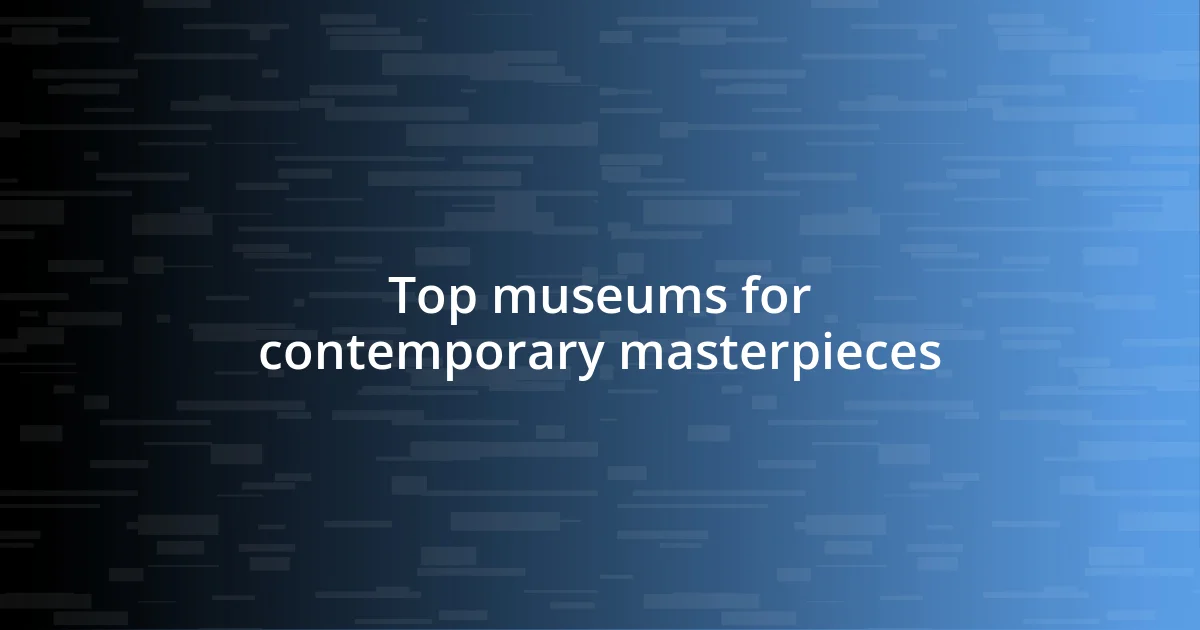 Top museums for contemporary masterpieces