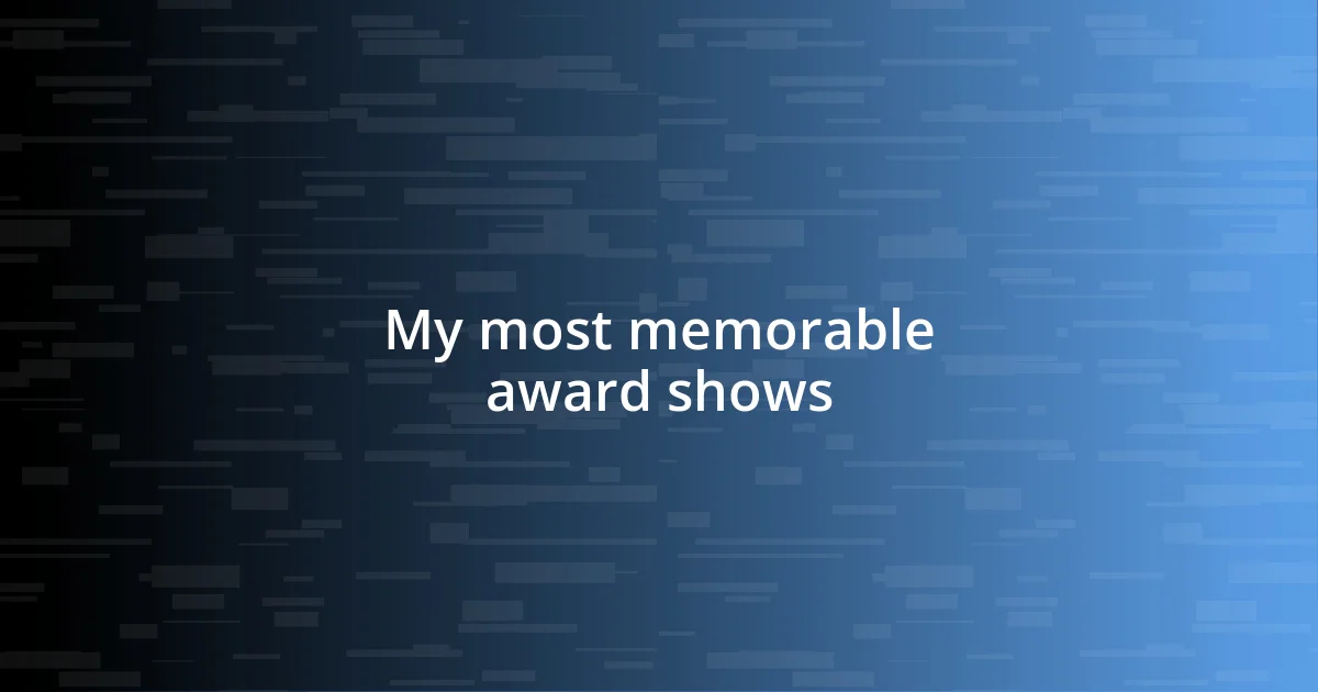 My most memorable award shows