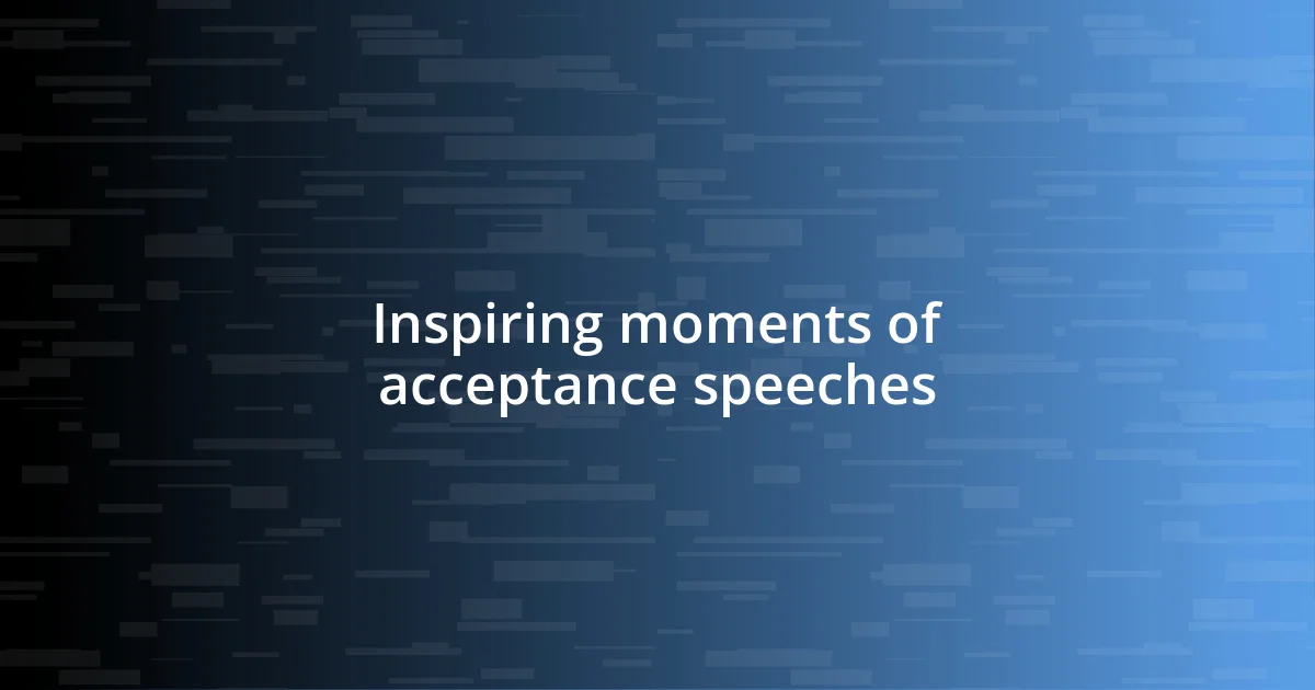 Inspiring moments of acceptance speeches