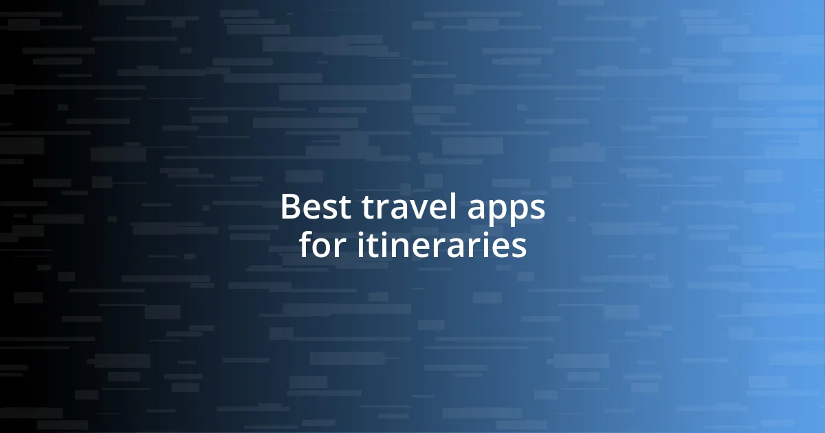 Best travel apps for itineraries