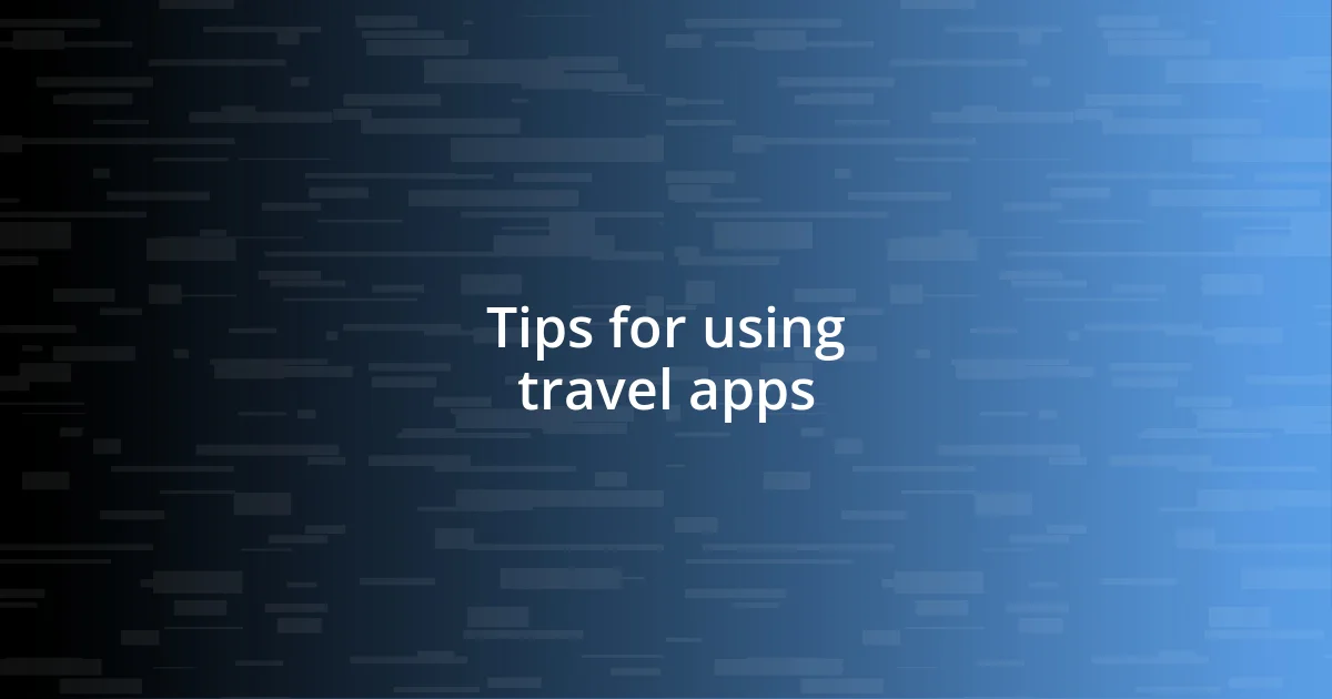 Tips for using travel apps