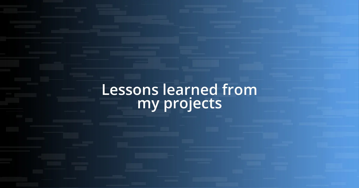 Lessons learned from my projects