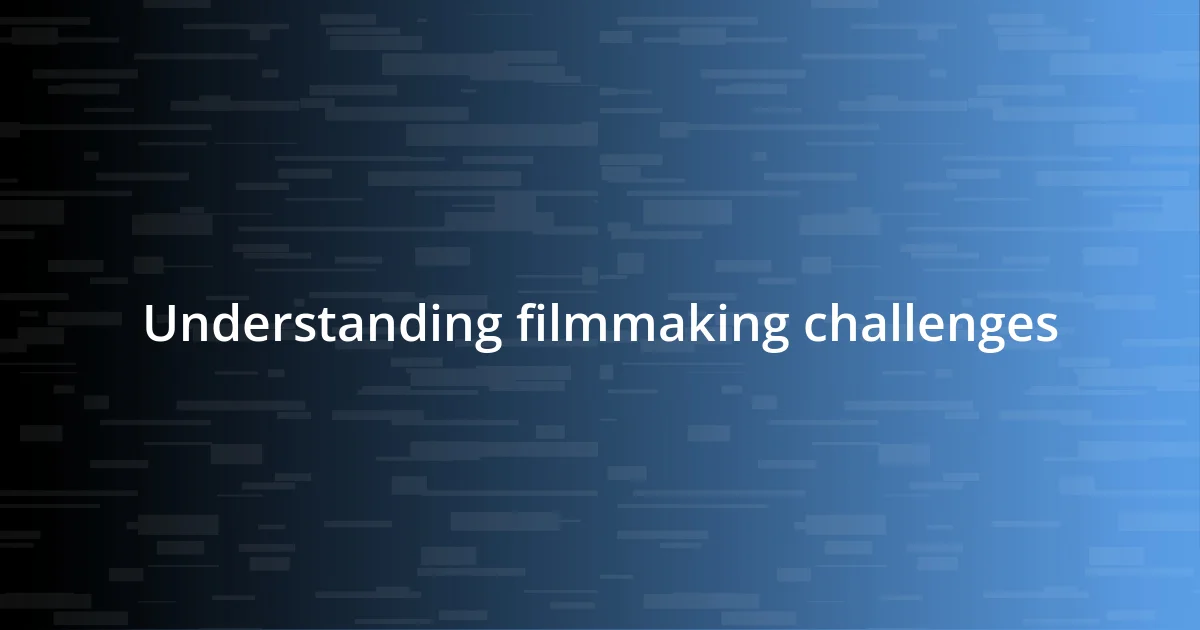 Understanding filmmaking challenges