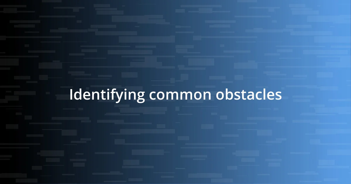 Identifying common obstacles