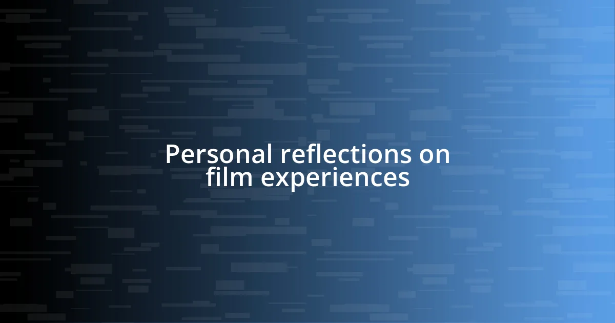 Personal reflections on film experiences