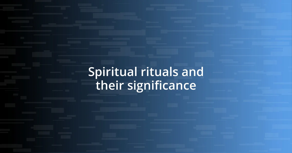 Spiritual rituals and their significance