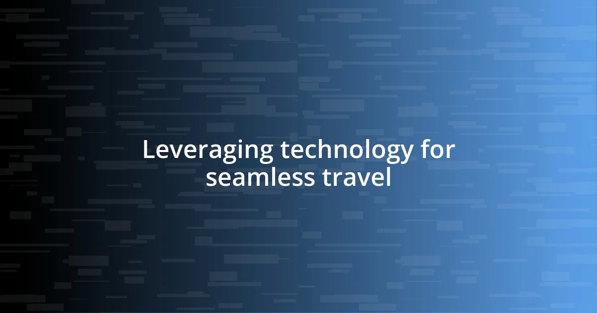 Leveraging technology for seamless travel