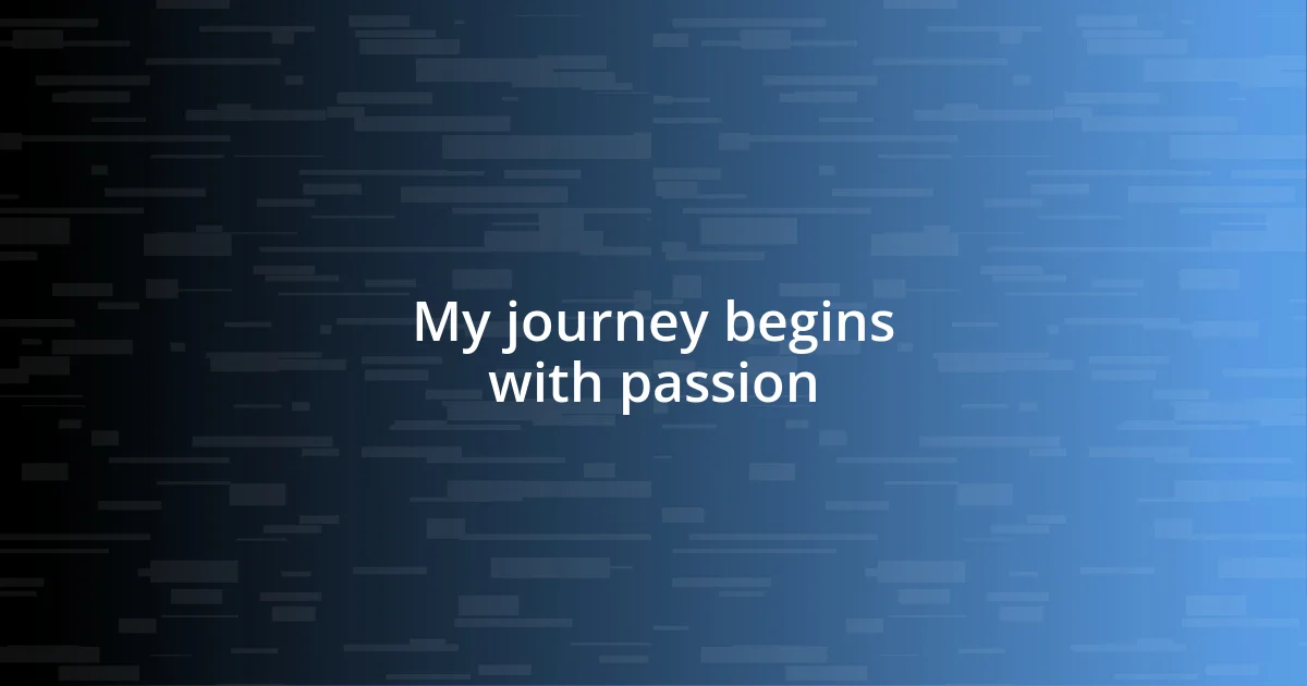 My journey begins with passion