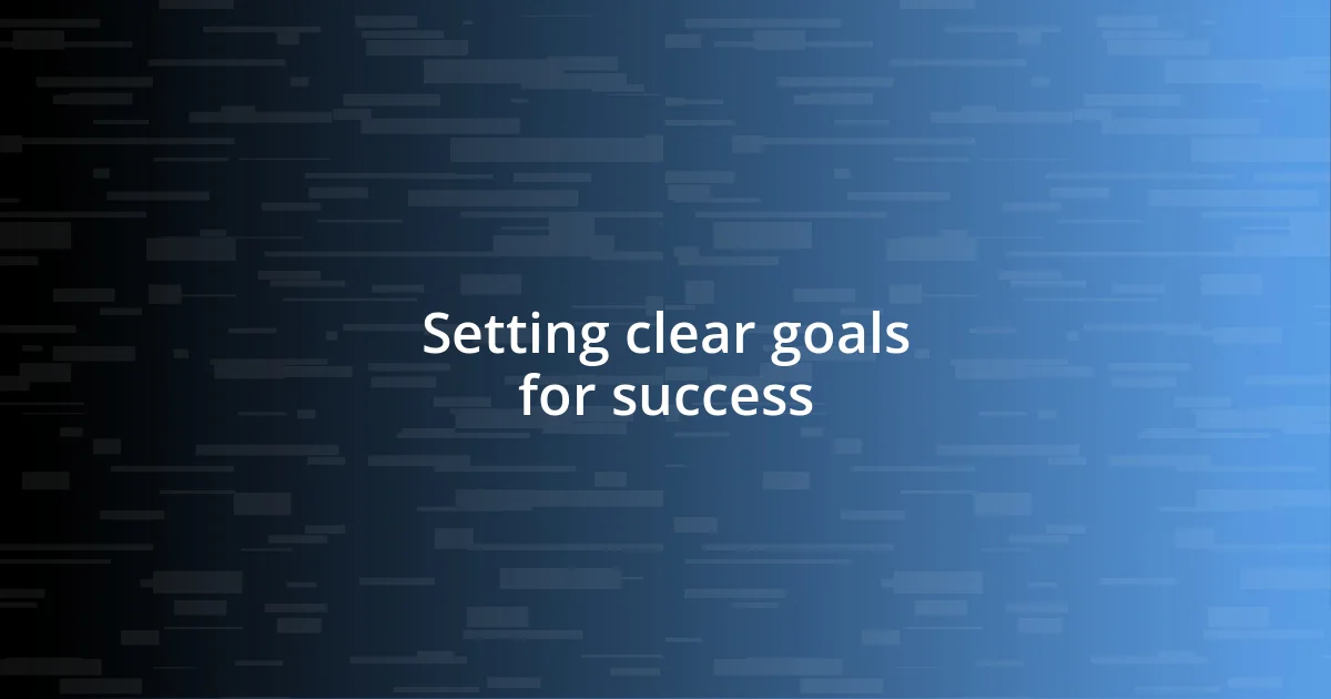 Setting clear goals for success