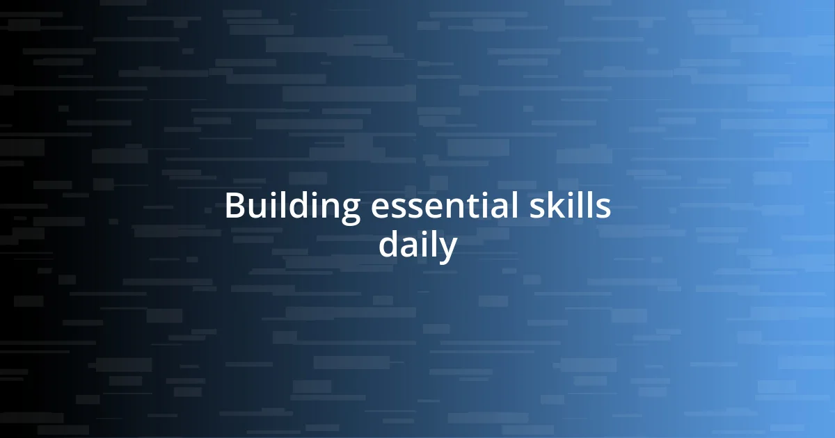 Building essential skills daily