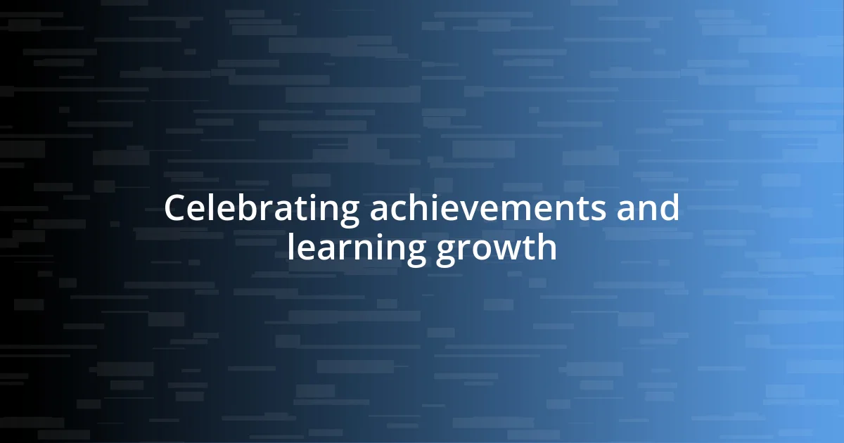 Celebrating achievements and learning growth