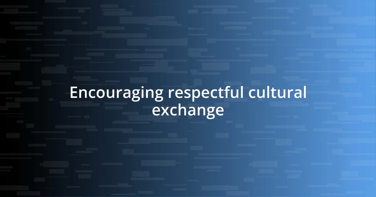 Encouraging respectful cultural exchange