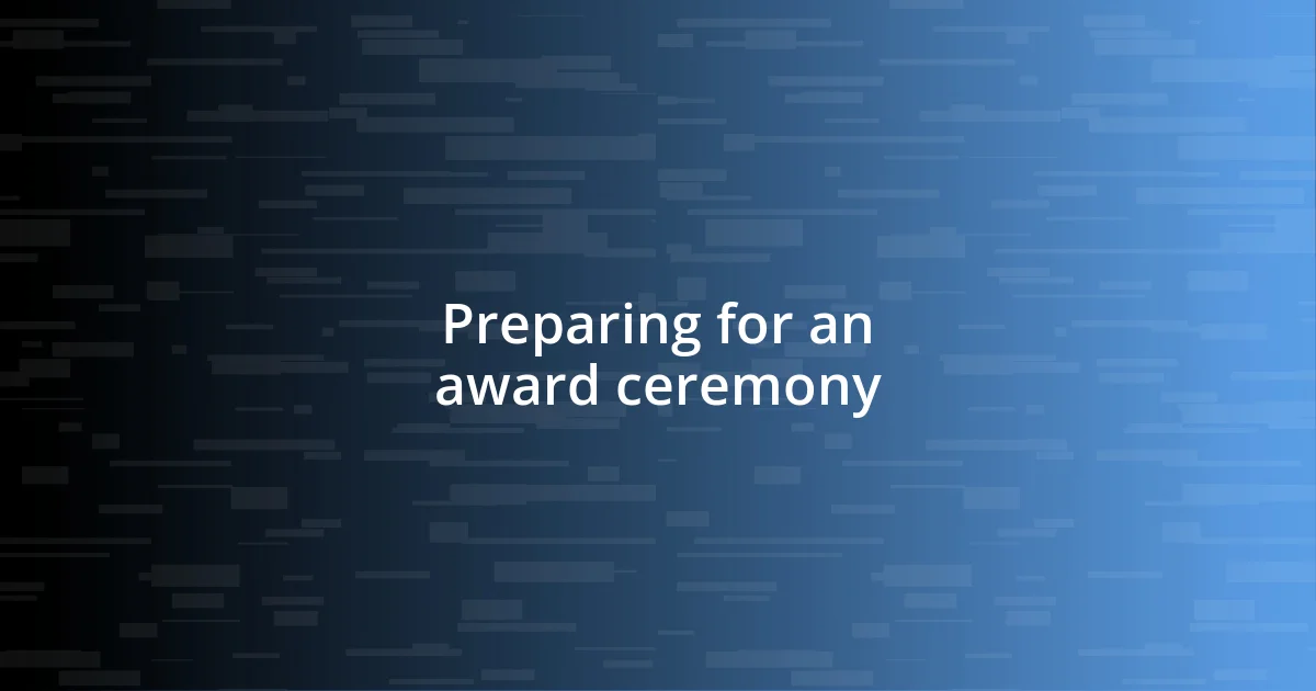 Preparing for an award ceremony