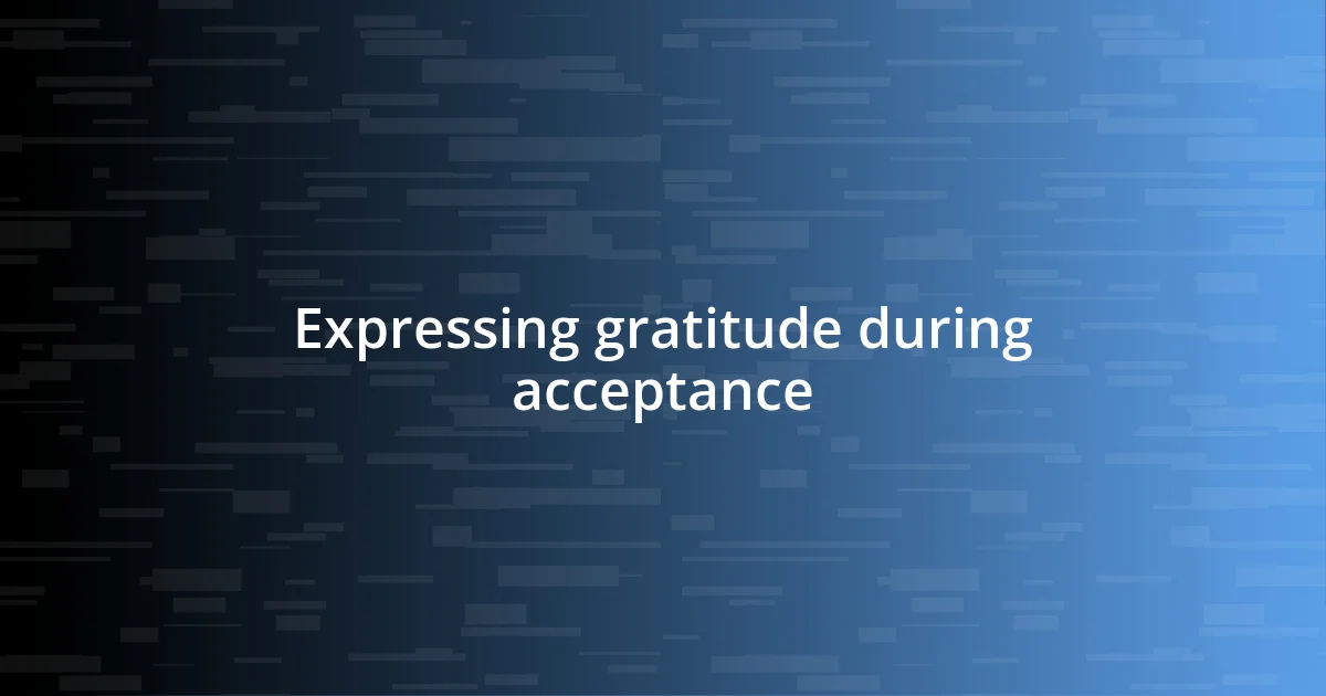 Expressing gratitude during acceptance