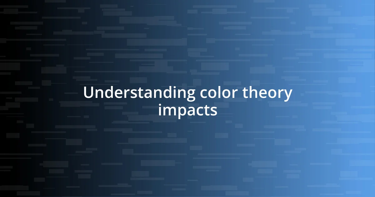 Understanding color theory impacts