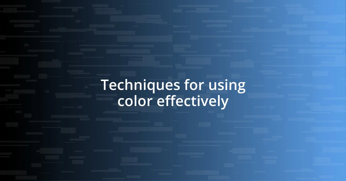 Techniques for using color effectively