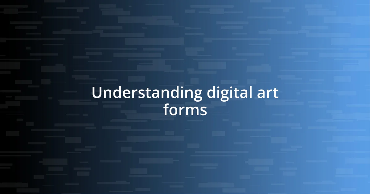 Understanding digital art forms