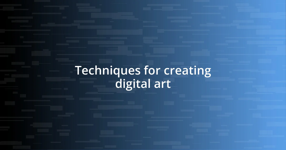 Techniques for creating digital art