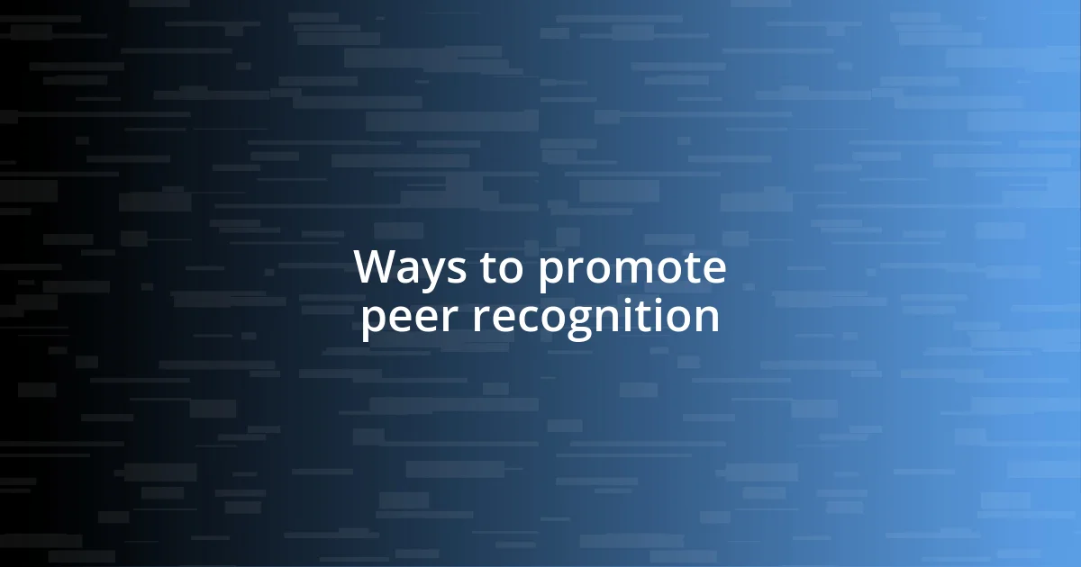 Ways to promote peer recognition