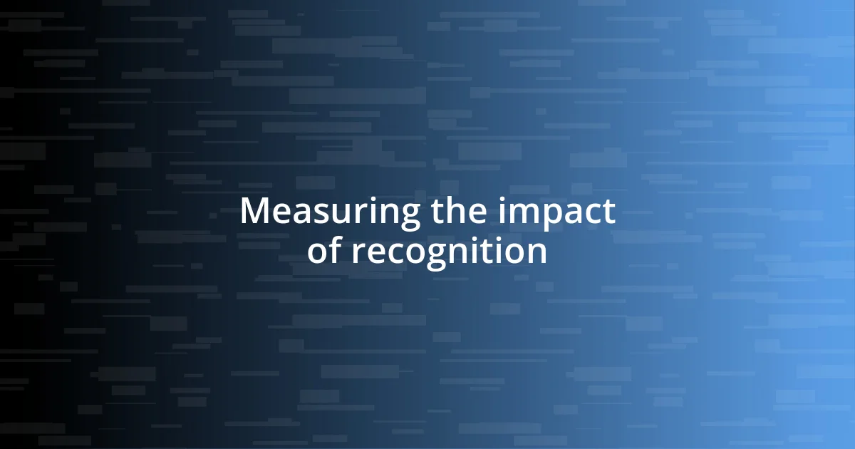 Measuring the impact of recognition