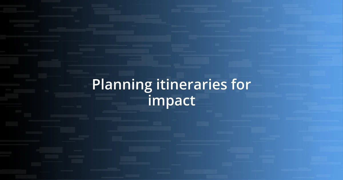 Planning itineraries for impact