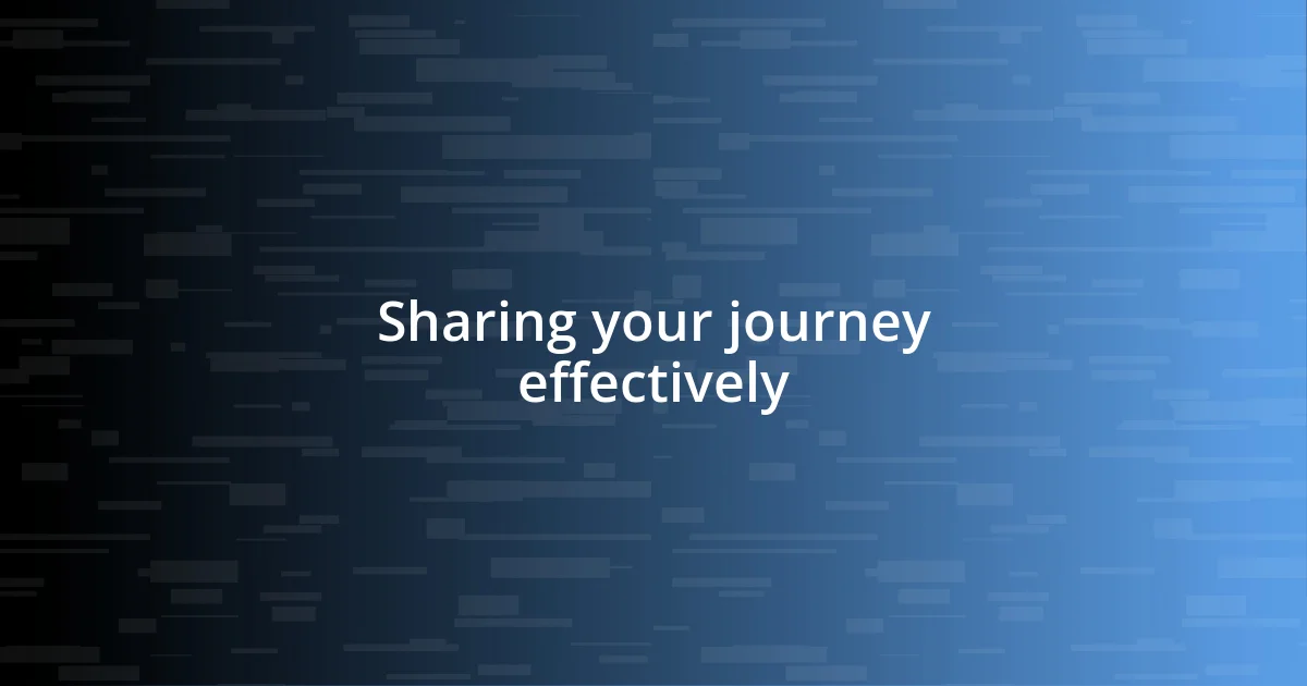 Sharing your journey effectively