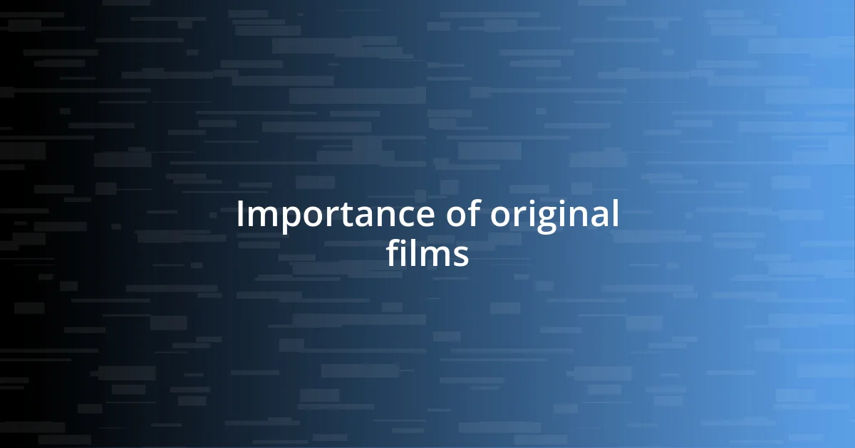 Importance of original films