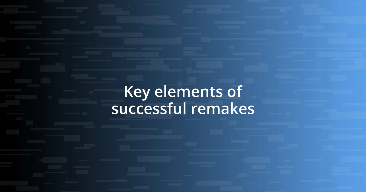 Key elements of successful remakes