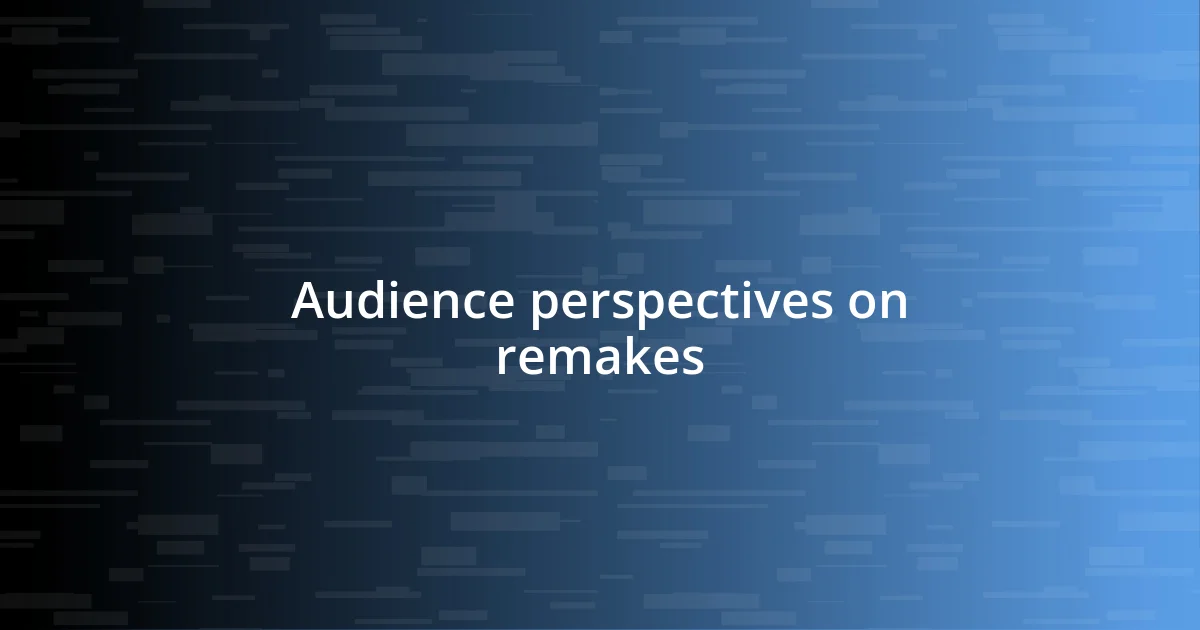 Audience perspectives on remakes