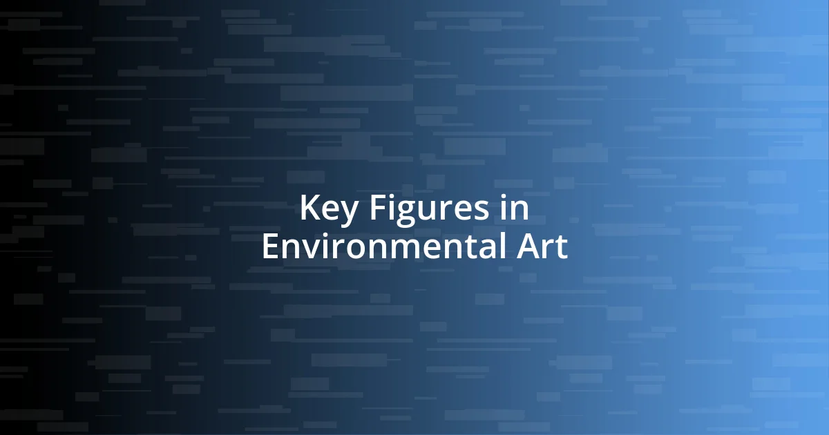 Key Figures in Environmental Art