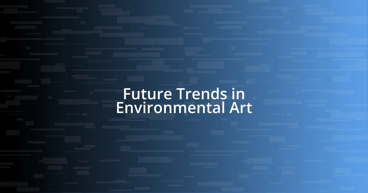 Future Trends in Environmental Art